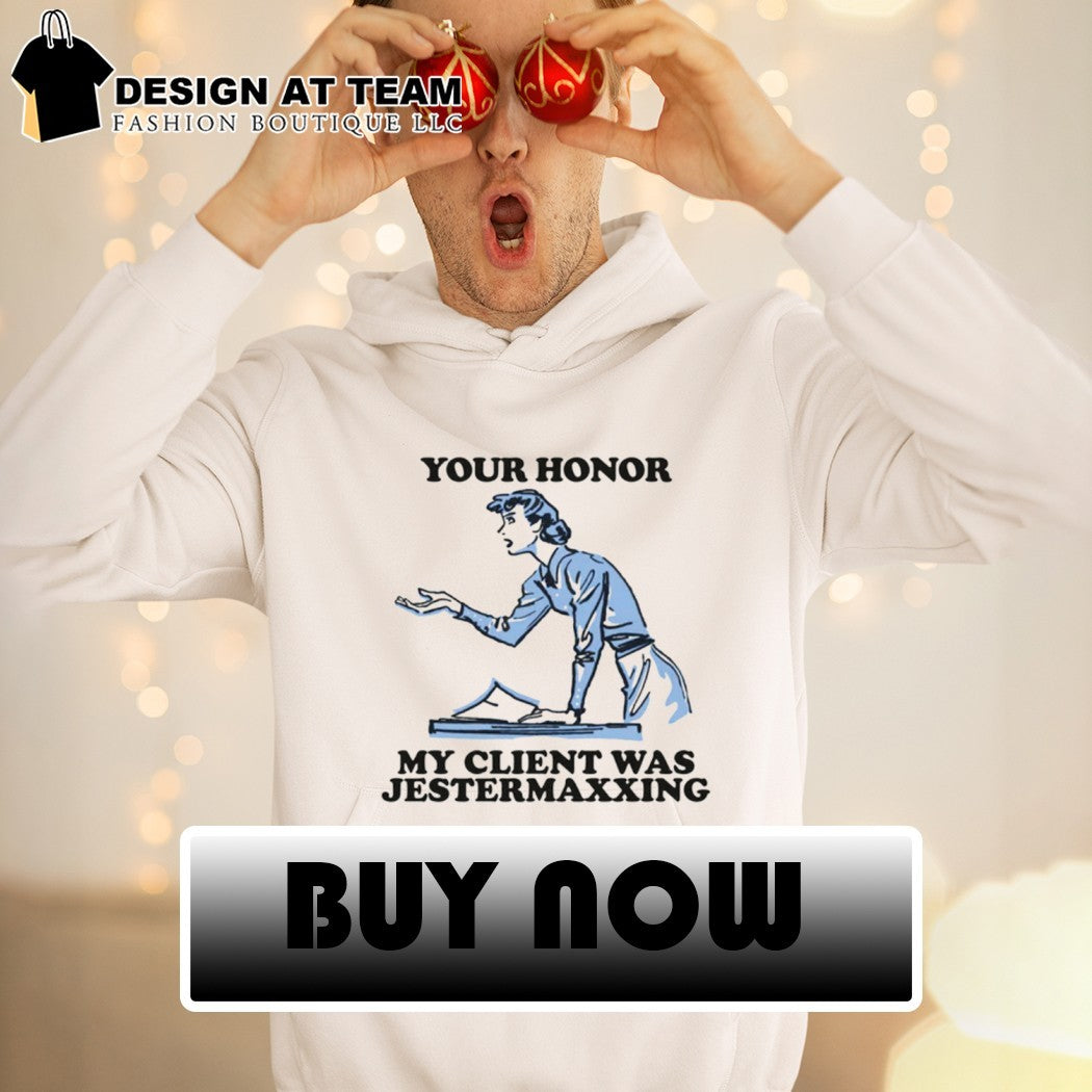 Your honor my client was jestermaxxing shirt