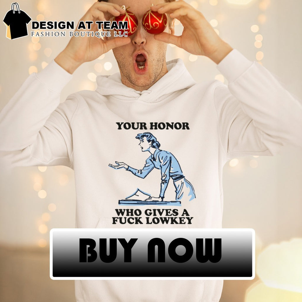 Your honor who gives a fuck lowkey shirt