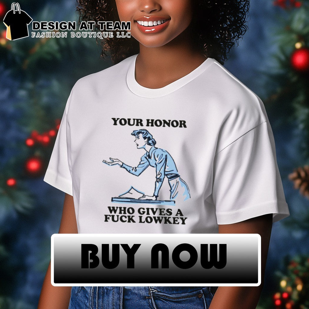 Your honor who gives a fuck lowkey shirt