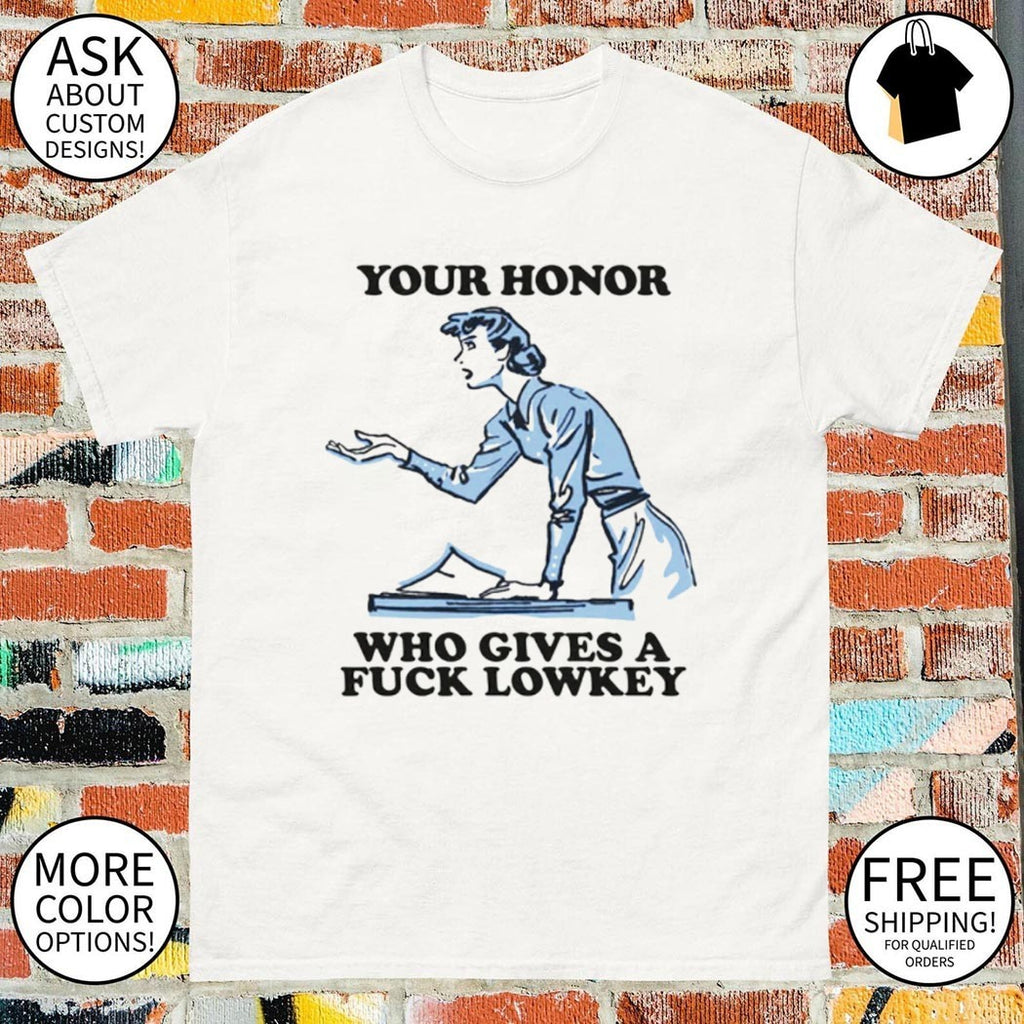Your honor who gives a fuck lowkey shirt