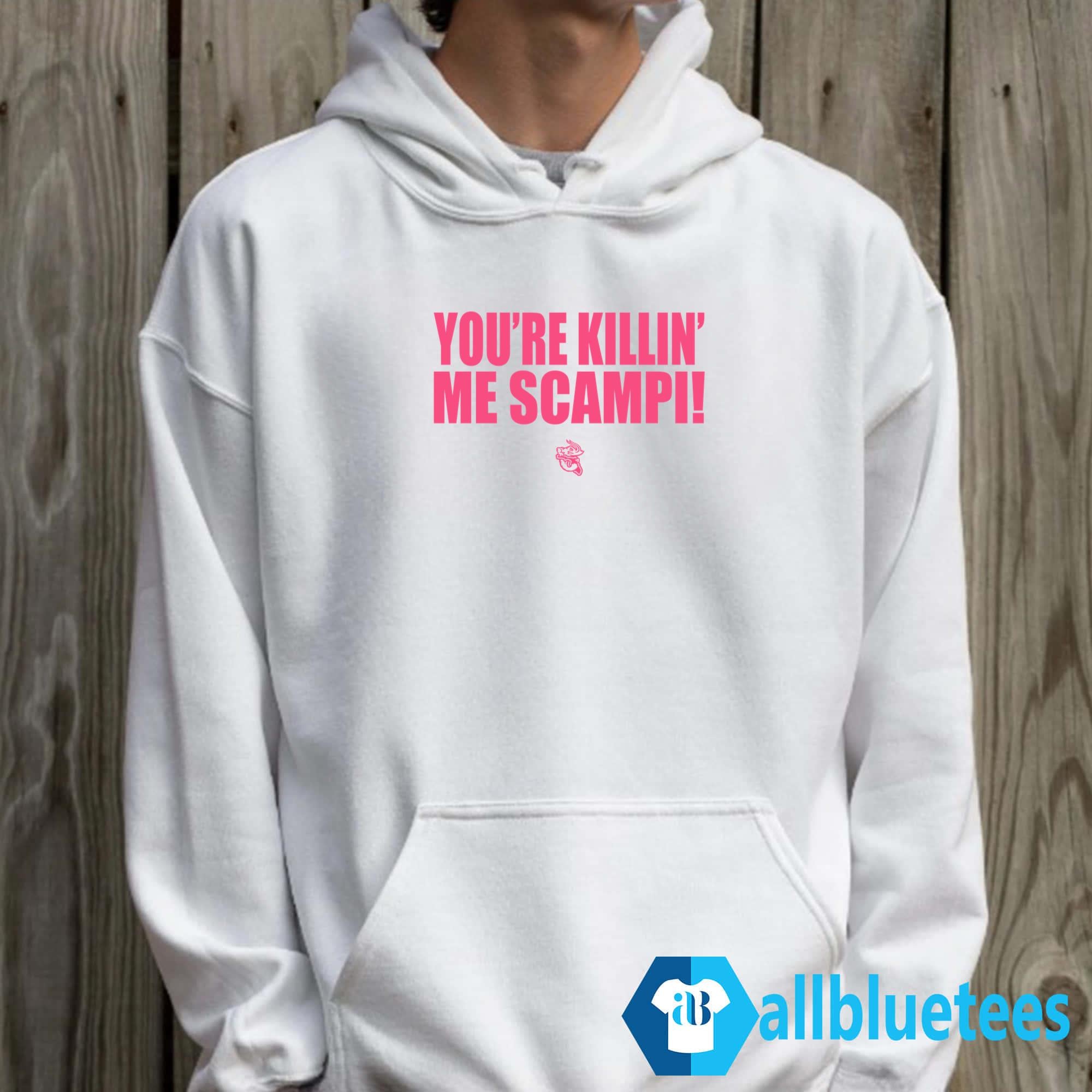 You’re Killin’ Me Scampi Shirt