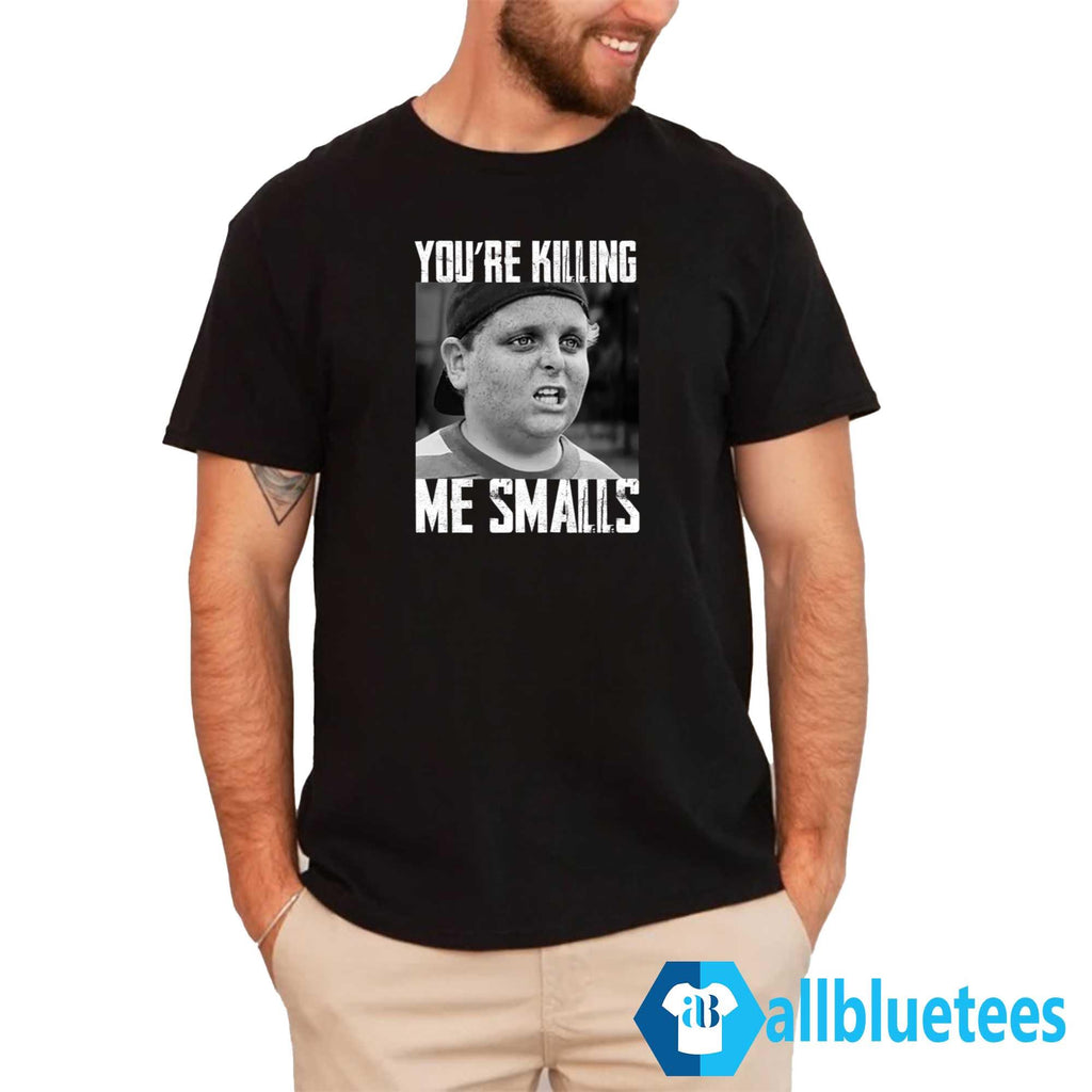 You’re Killing Me Smalls Shirt