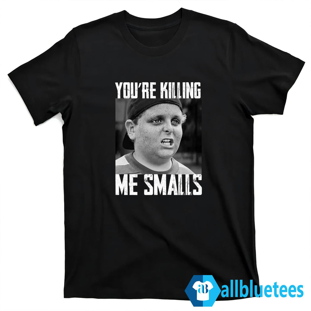 You’re Killing Me Smalls Shirt