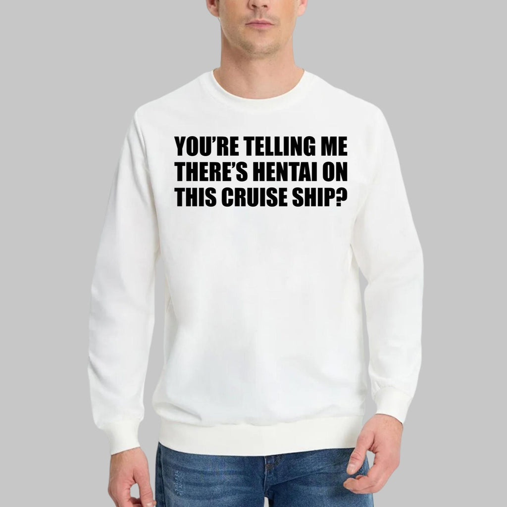 You’re Telling Me There’s Hentai On This Cruise Ship Shirt