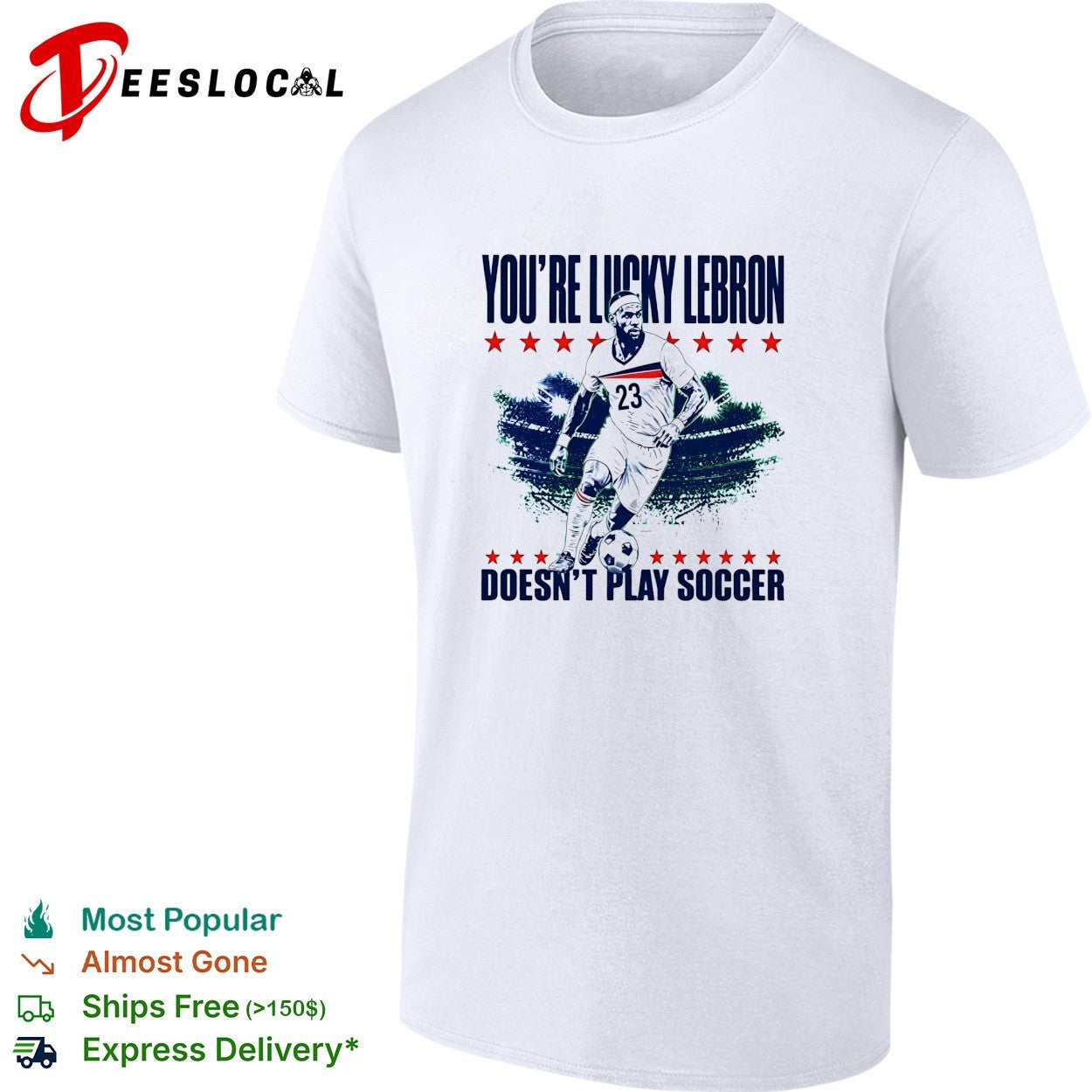 You’re lucky LeBron doesn’t play soccer shirt