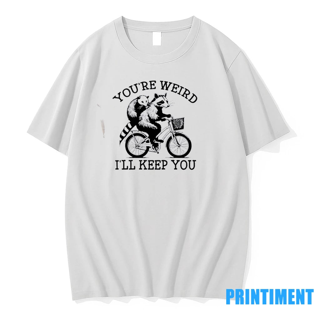 Youre Weird Ill Keep You Funny Meme Racoon Bicycle Tshirts Sweater