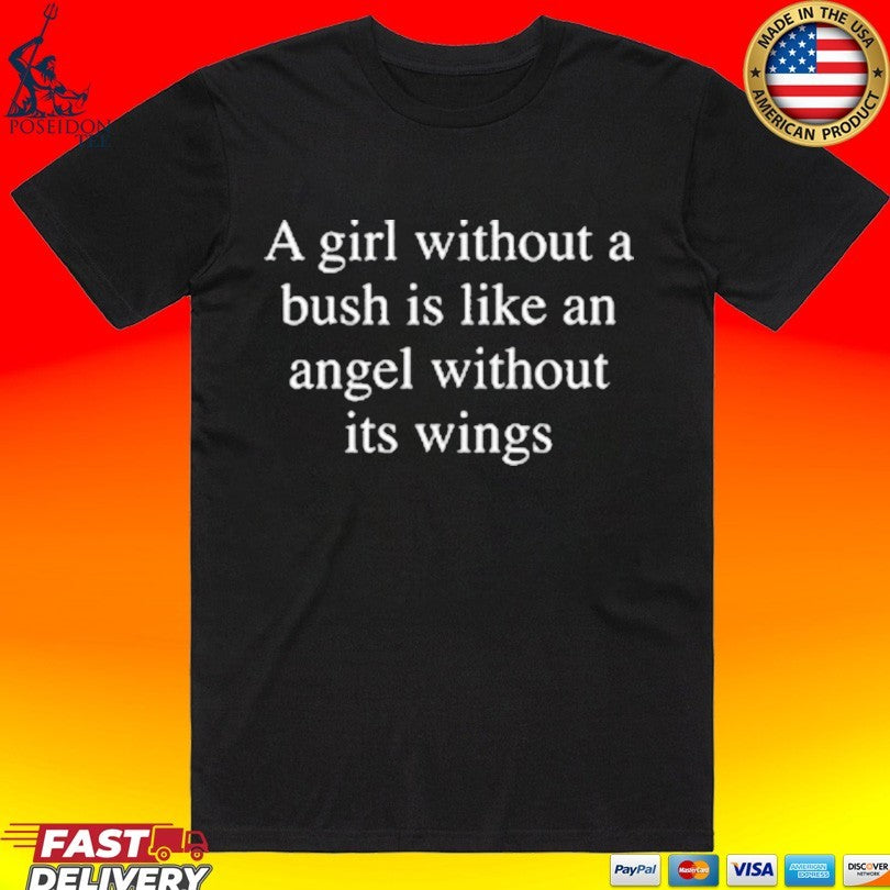 A Girl Without A Bush Is Like An Angel Without Its Wings T-shirt