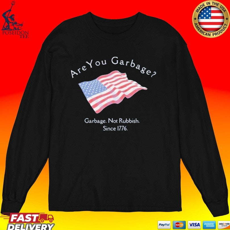 Are You Garbage Not Rubbish Since 1776 T-shirt