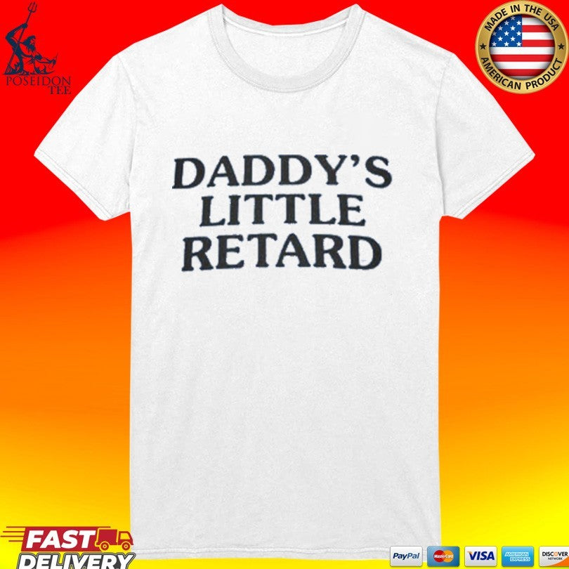 Daddy’s Little Retard T-shirt