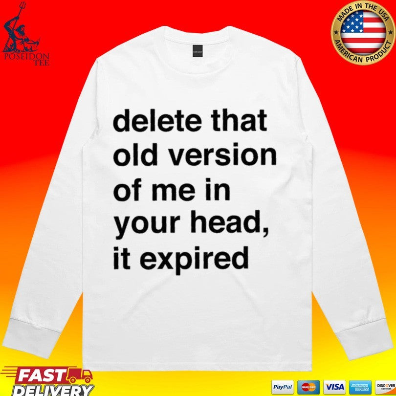 Delete That Old Version Of Me In Your Head It Expired T-shirt