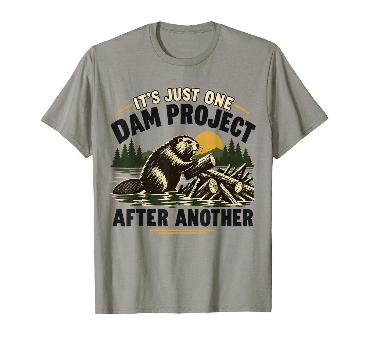It'S Dam Project After Another Beaver Humor Unisex T-shirt, Sweatshirt, Hoodie (1)