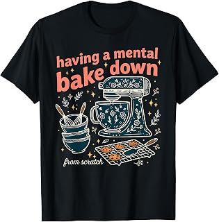 Having Mental Bake Down Retro Baking Baker Unisex T-shirt, Sweatshirt, Hoodie (1)