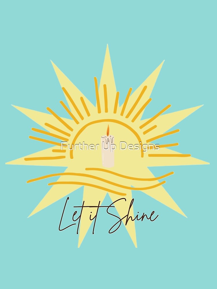 Let it Shine by Further Up Designs