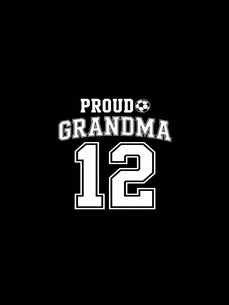 Number 12 Custom Proud Soccer Futbol Grandma by tlallimicrichi