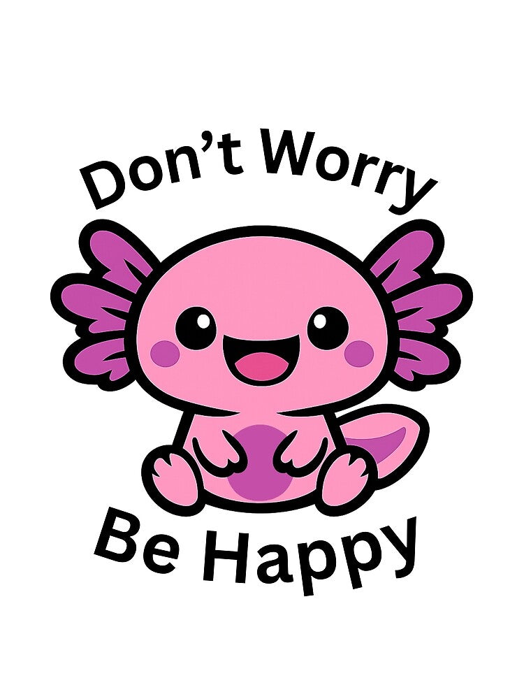 Axolotl Be happy by Proxy Designs