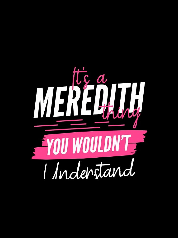 Personalized Custom Name Gift Its A Meredith Thing You Wouldnt Understand by NgumohaLanke