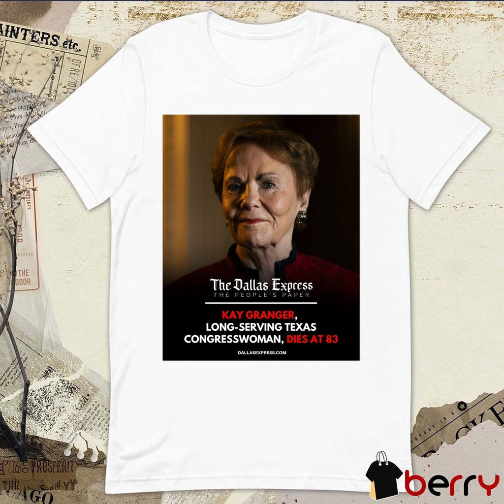 The Dallas Express The People’s Paper Kay Granger Long-Serving Texas Congresswoman Dies At 83 Poster t-shirt