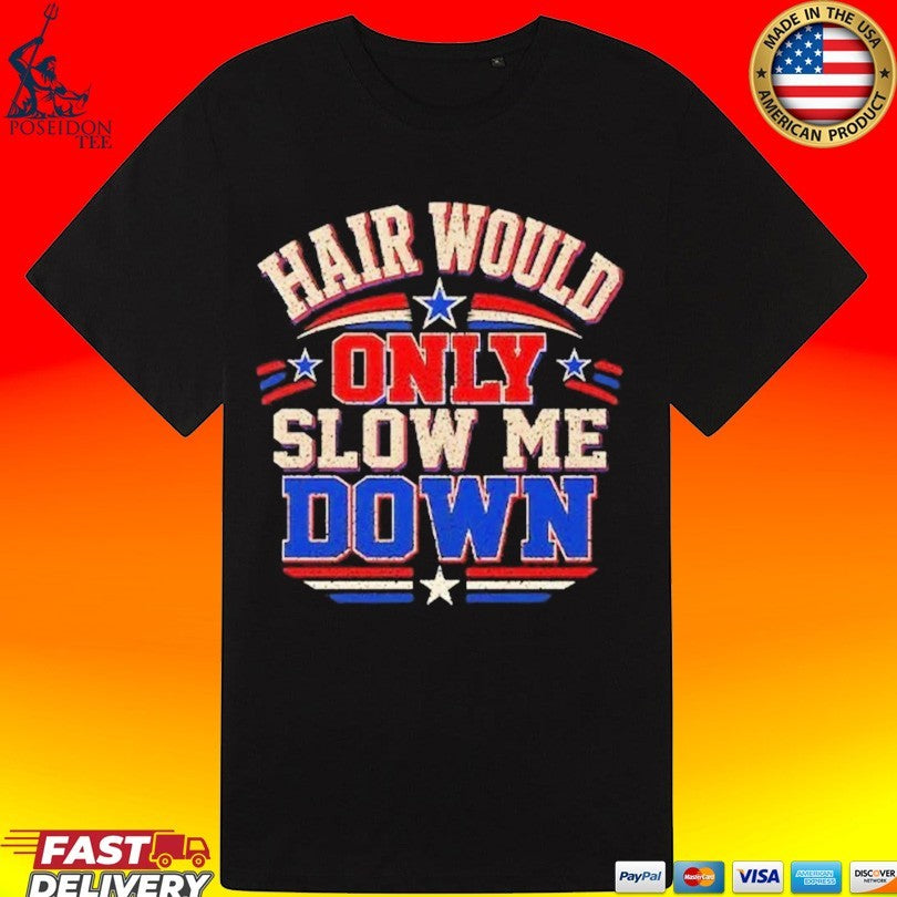 Hair Would Only Slow Me Down Bald T-shirt