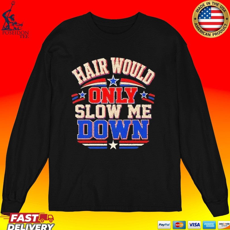 Hair Would Only Slow Me Down Bald T-shirt