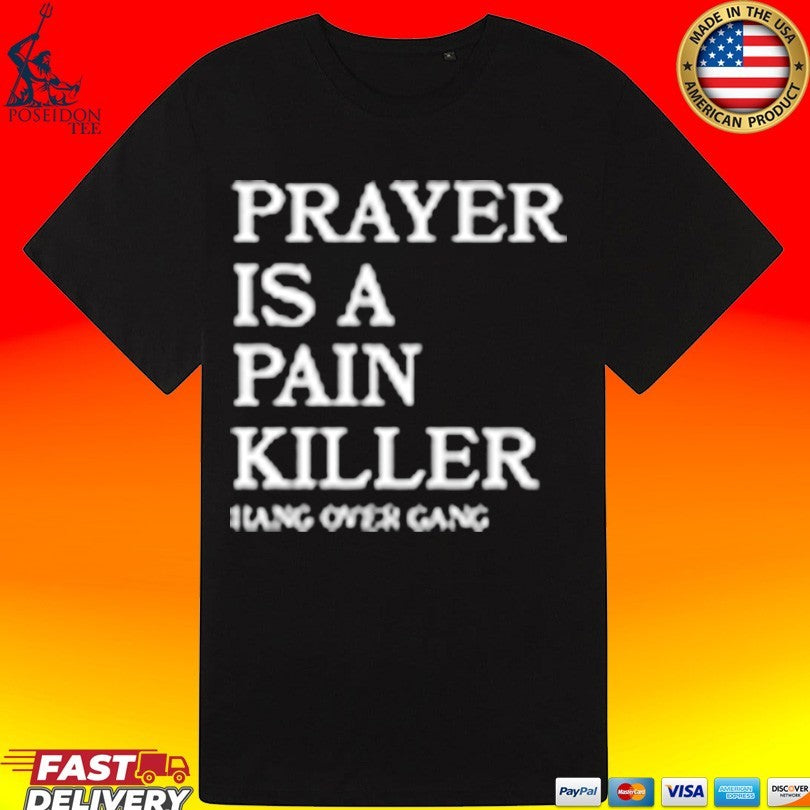 Hangover Gang Prayer Is A Pain Killer T-shirt