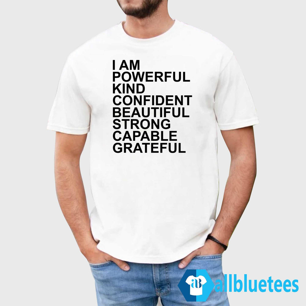 I Am Powerful Kind Confident Beautiful Strong Capable Grateful I Am Me Shirt