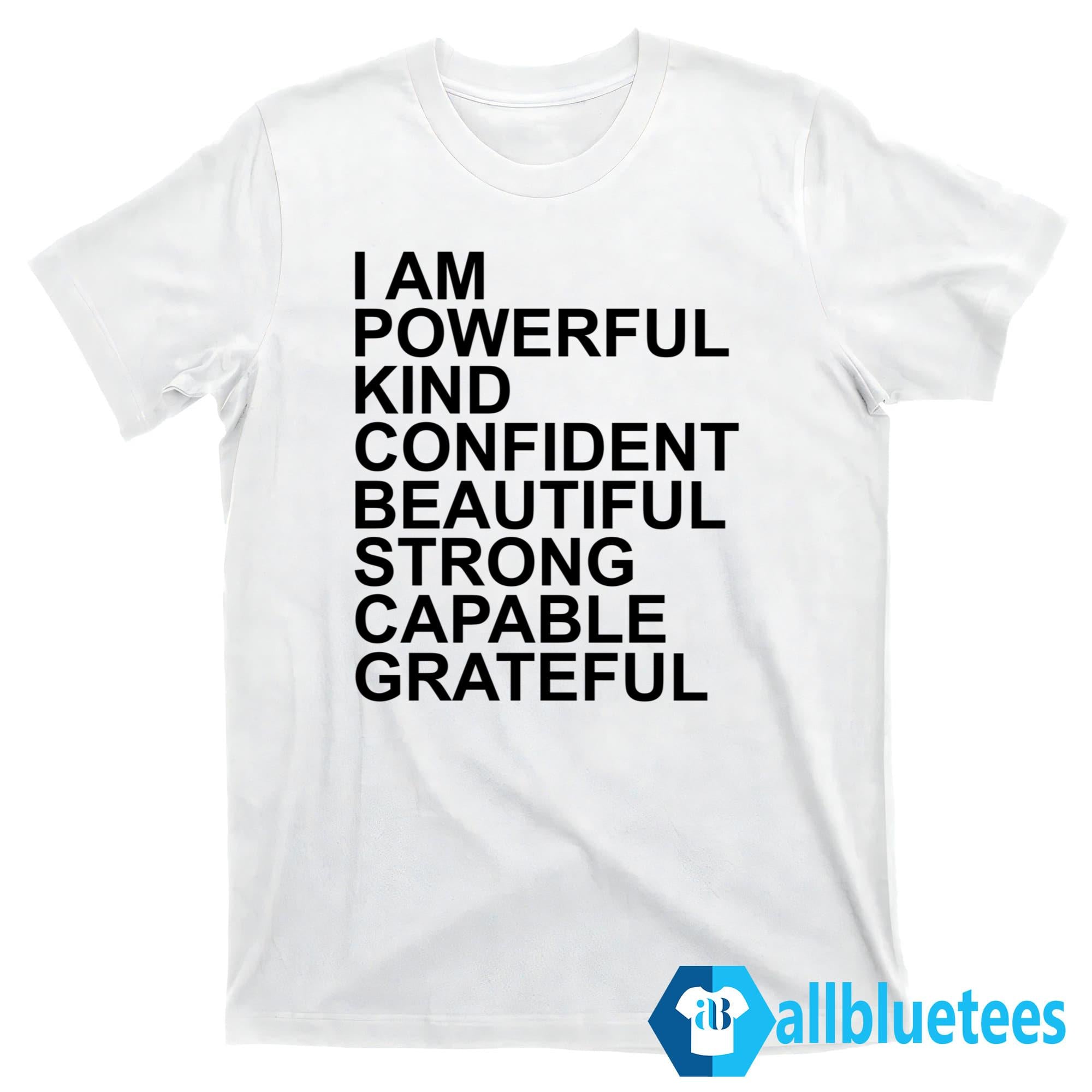 I Am Powerful Kind Confident Beautiful Strong Capable Grateful I Am Me Shirt