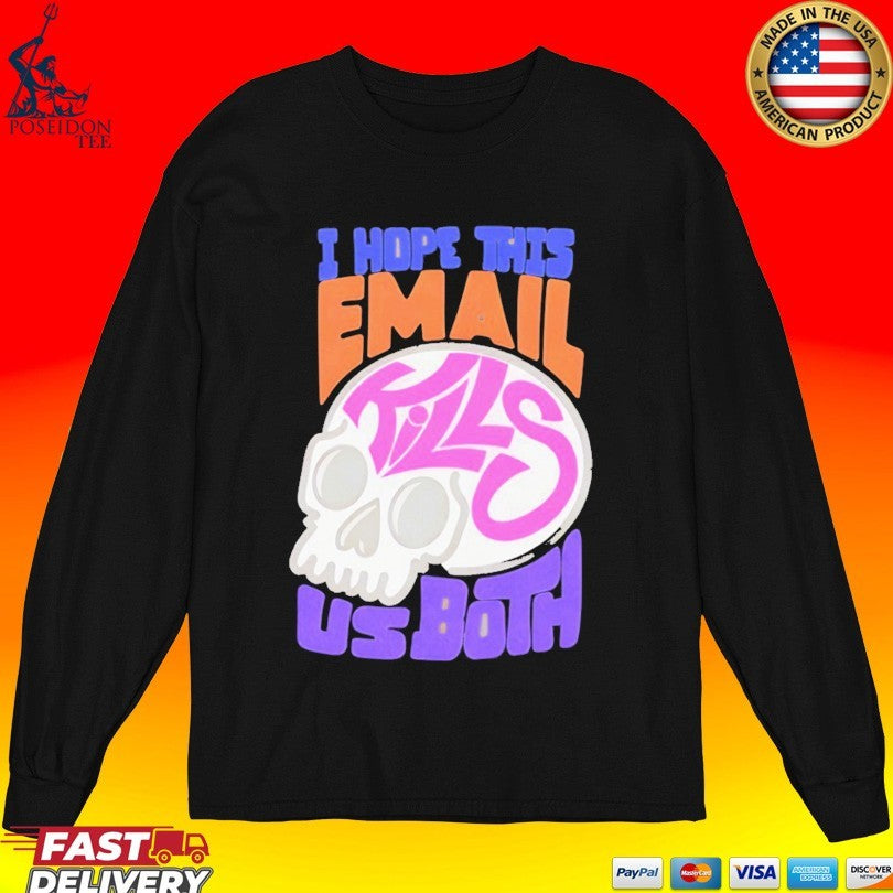 I Hope This Email Kill Us Both Graphic Skull T-shirt