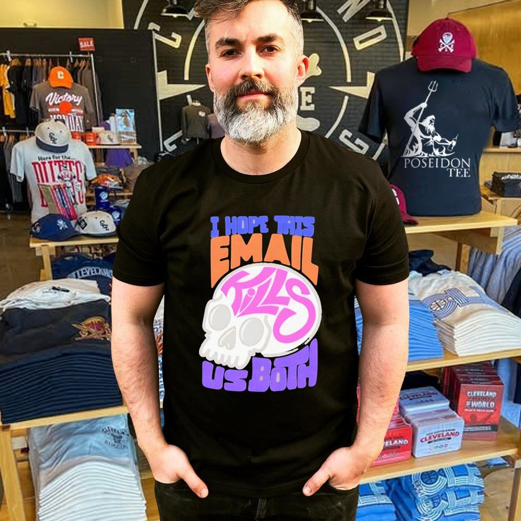 I Hope This Email Kill Us Both Graphic Skull T-shirt