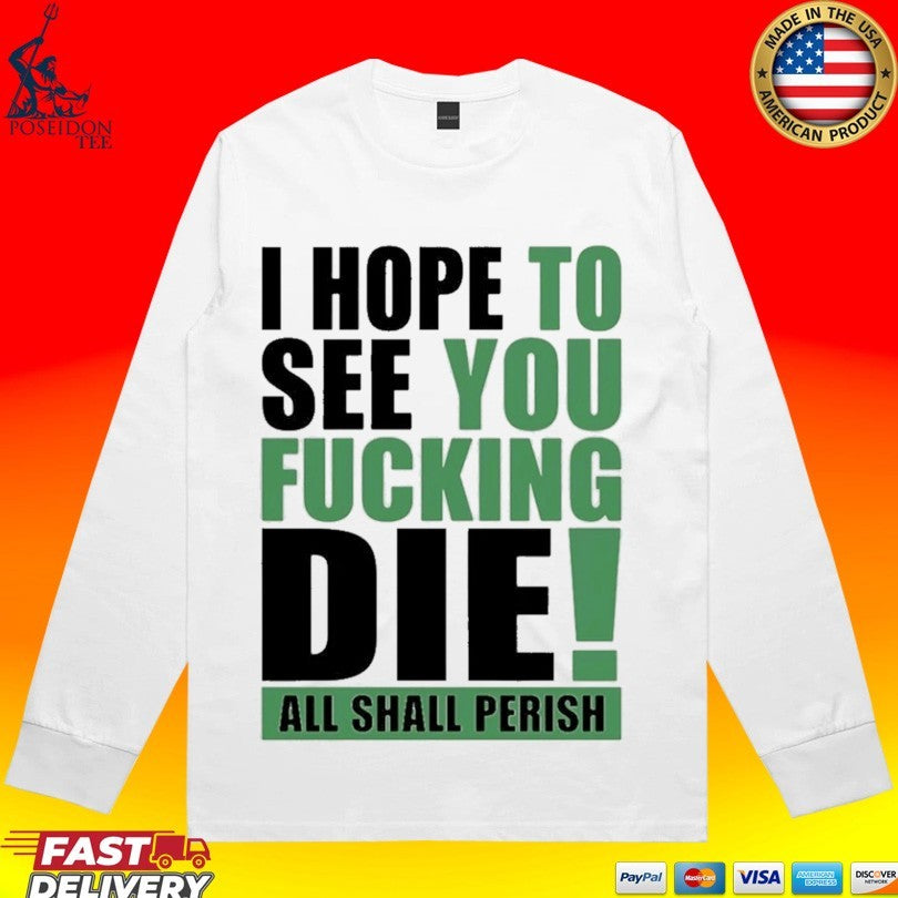 I Hope To See You Fucking Die All Shall Perish T-shirt