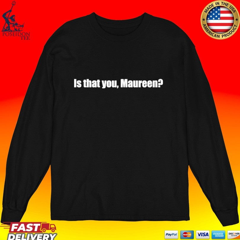 Is That You Maureen T-shirt