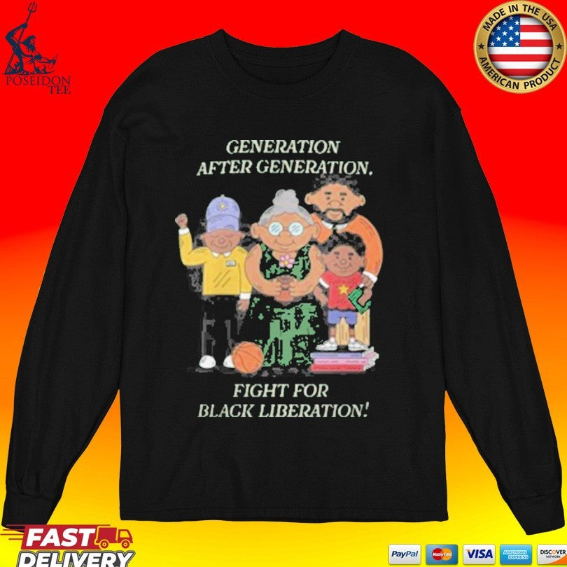 Liberation Generation After Generation Fight For Black Liberation T-shirt