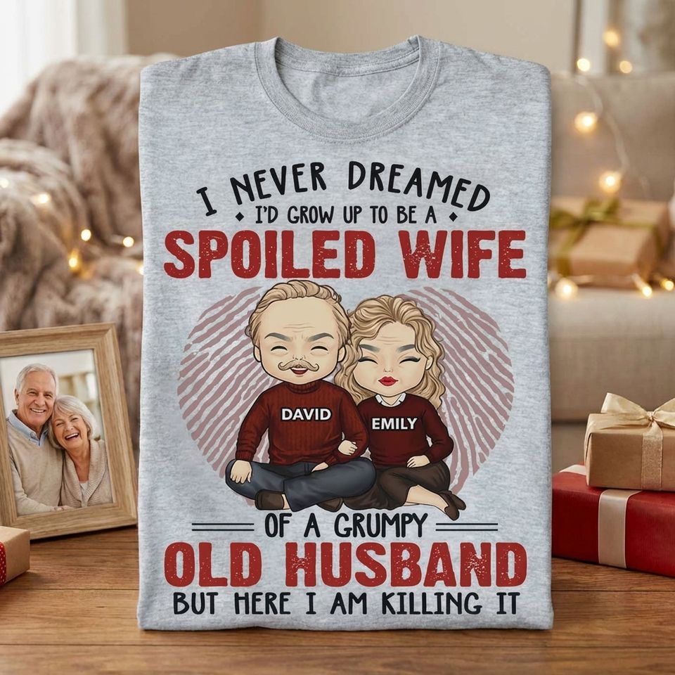 I Never Dreamed I'd Grow Up To Be A Spoiled Wife - Gift For Couples, Husband Wife, Personalized Unisex T-shirt