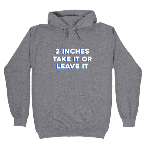 2 Inches Take It Or Leave It Hoodie