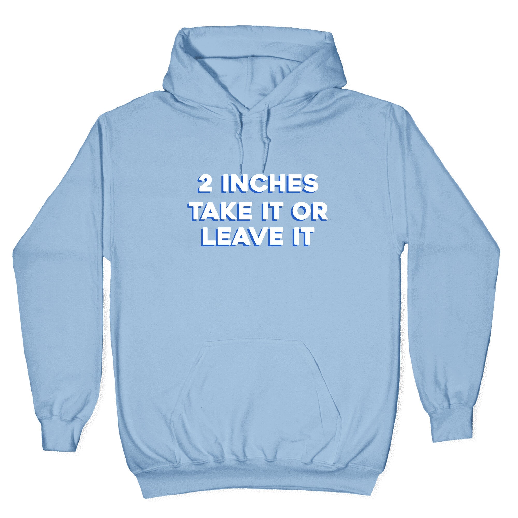 2 Inches Take It Or Leave It Hoodie