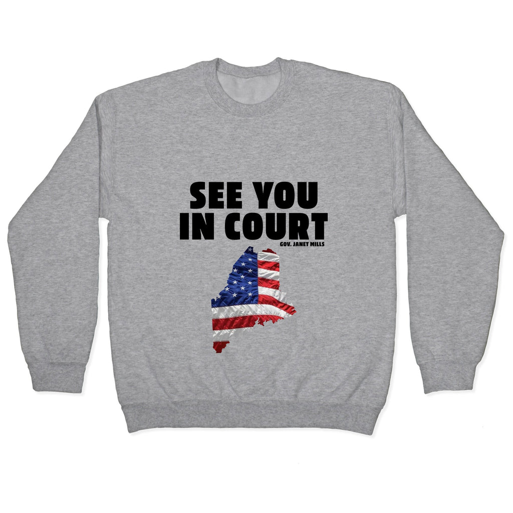See You In Court Gov Janet Mills Crewneck Sweatshirt