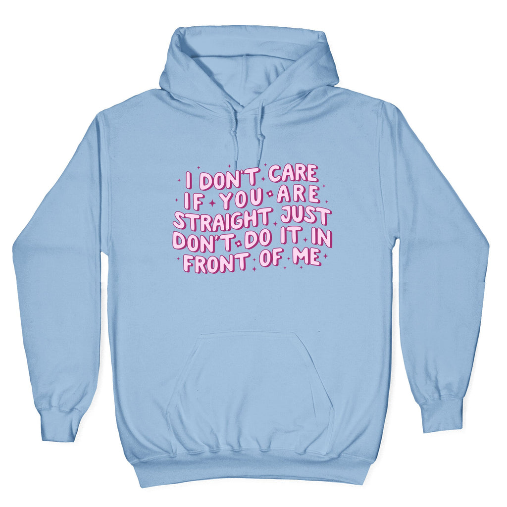 I Dont Care If You Are Straight Hoodie