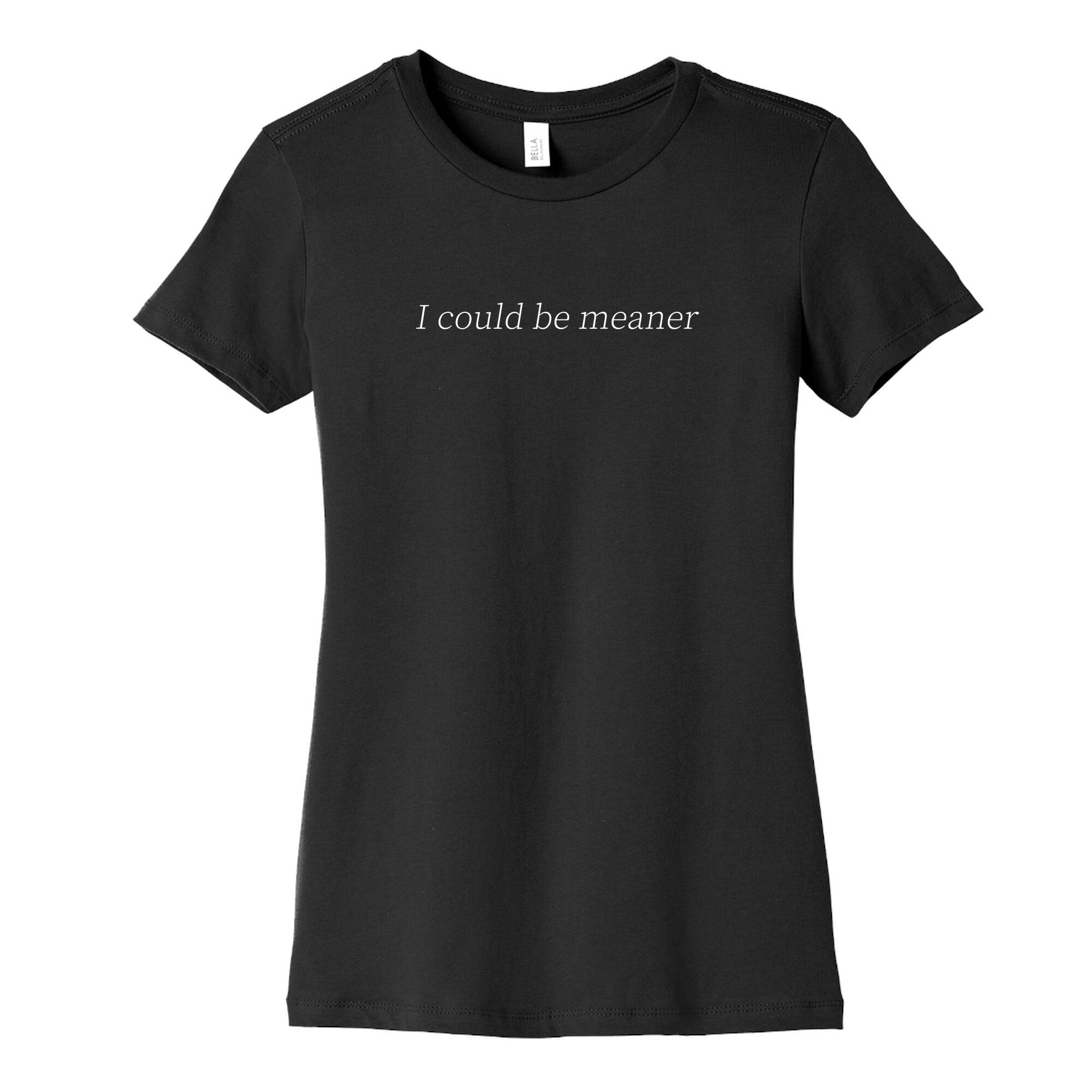 I Could Be Meaner Womens Cotton Tee