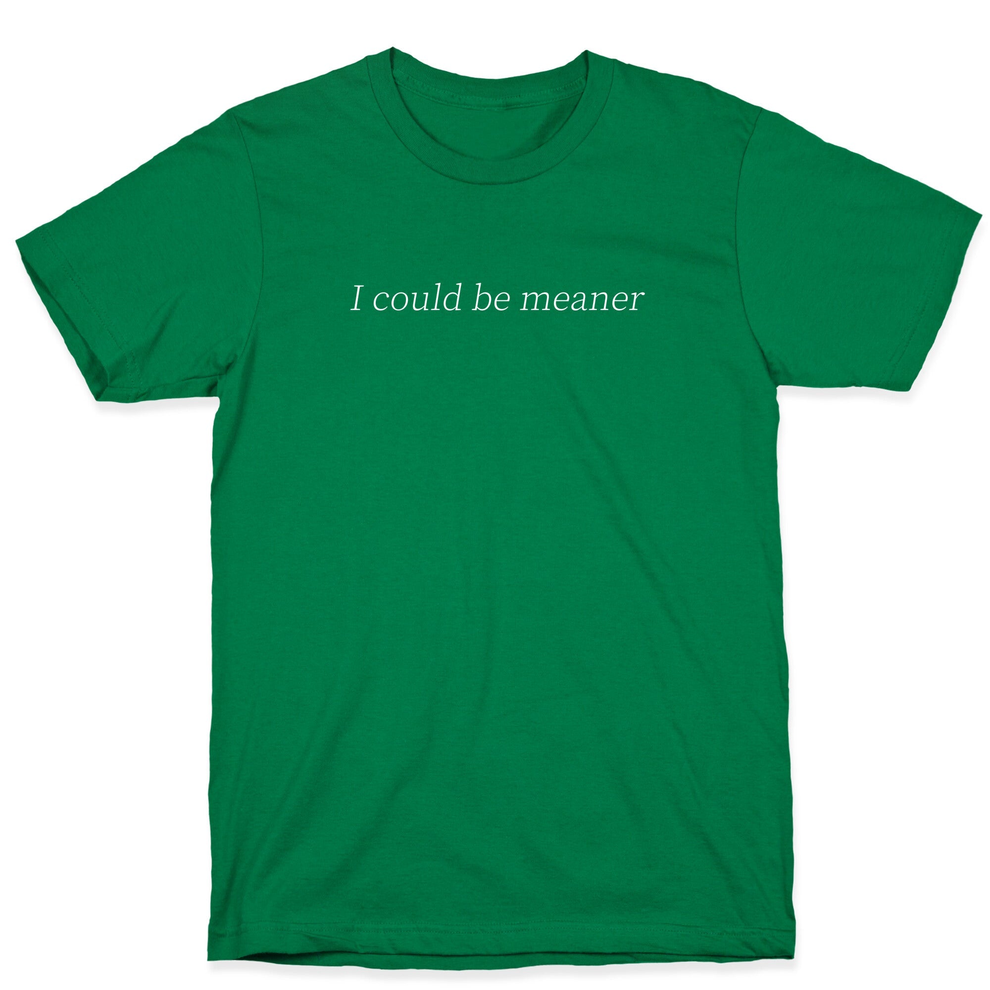 I Could Be Meaner T-Shirt