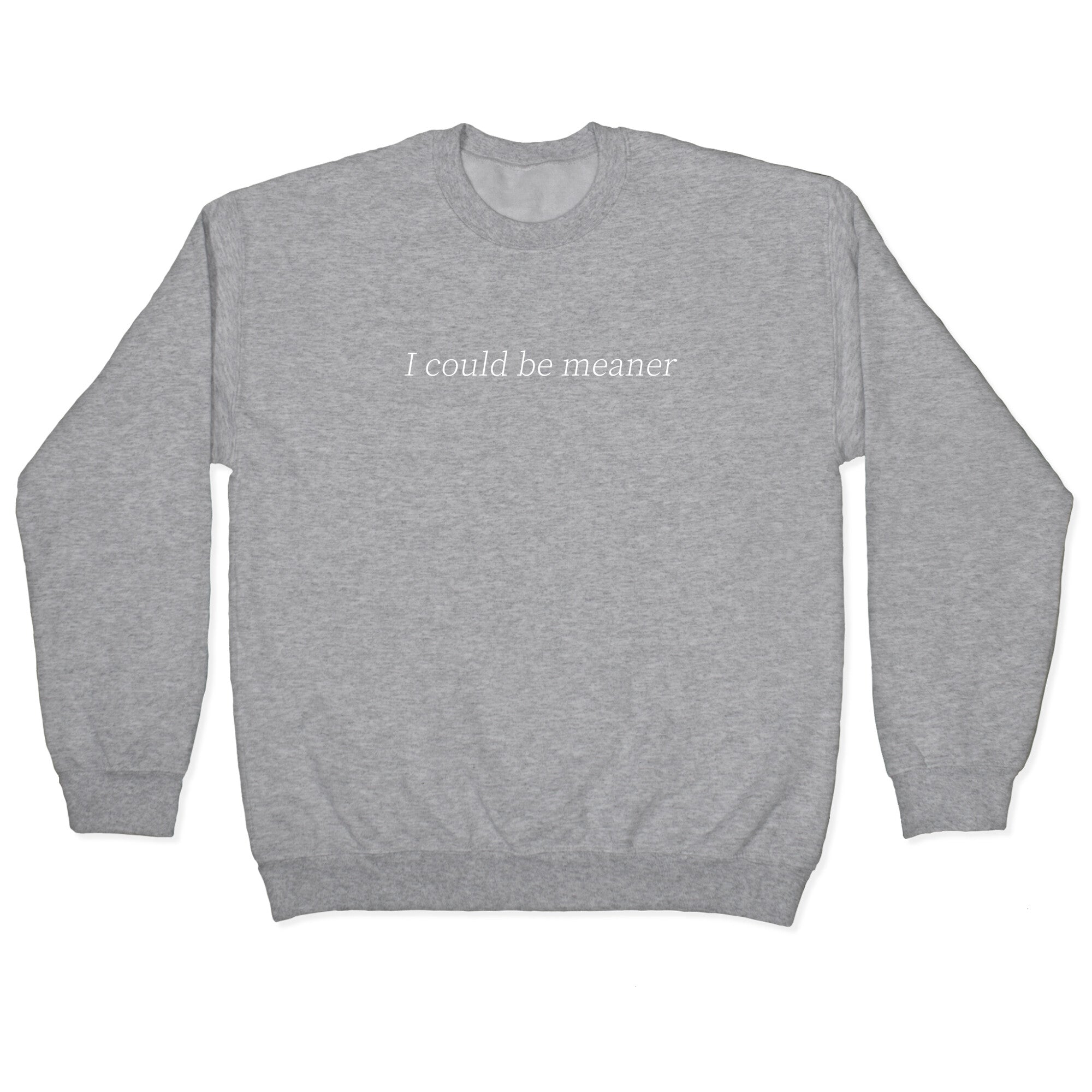 I Could Be Meaner Crewneck Sweatshirt
