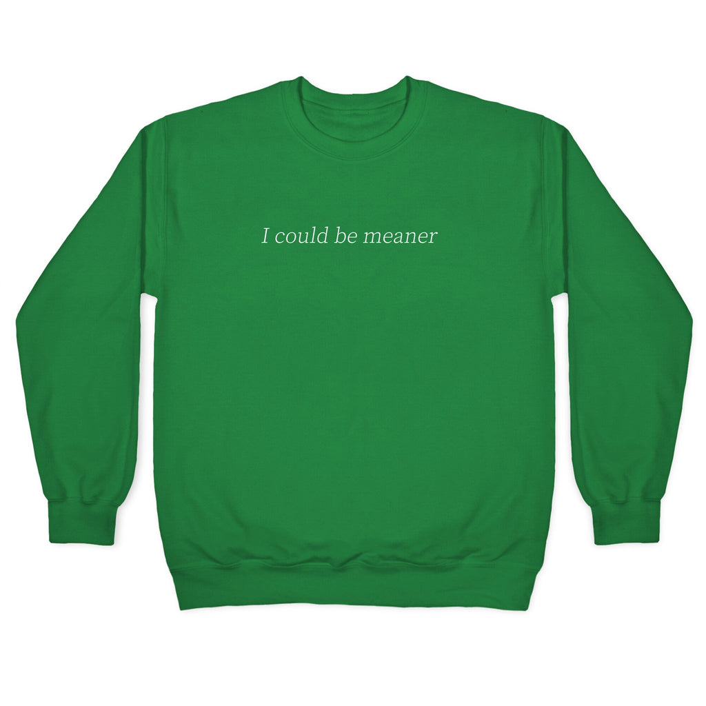 I Could Be Meaner Crewneck Sweatshirt