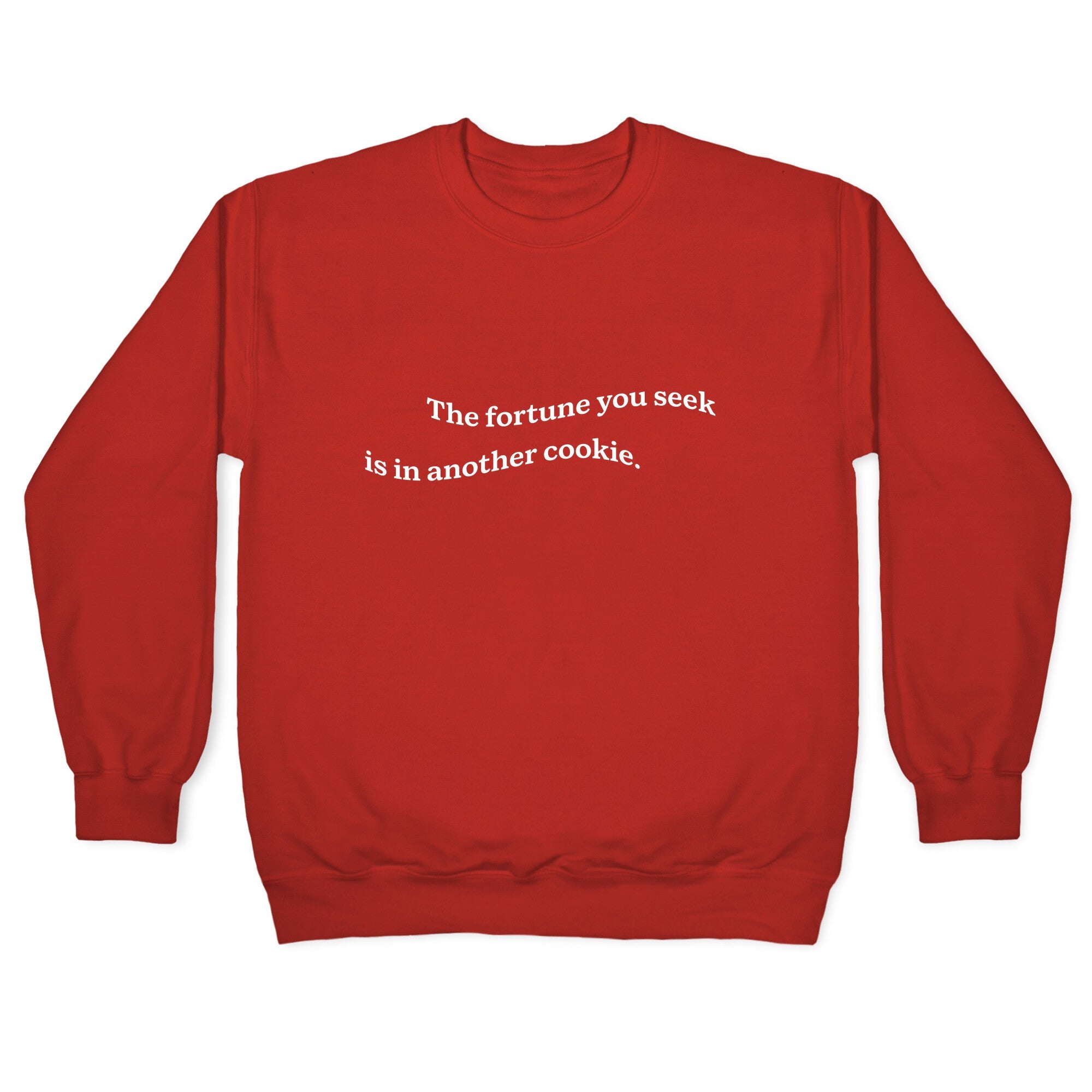 The Fortune You Seek is in Another Cookie Crewneck Sweatshirt