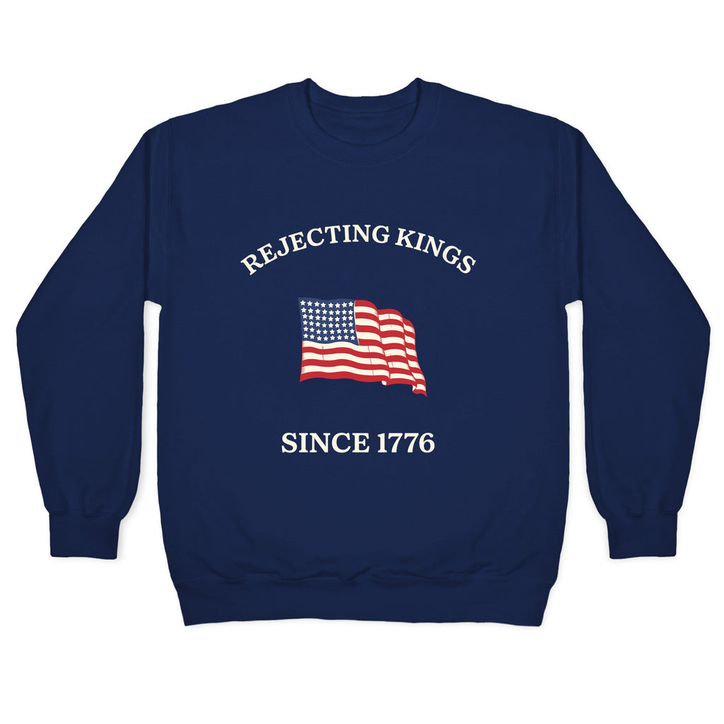 Rejecting Kings Since 1776 Crewneck Sweatshirt