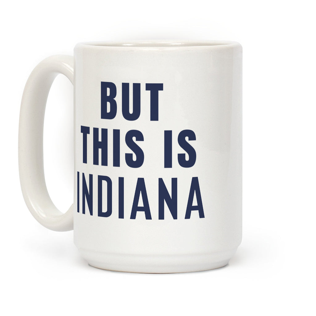 But This is Indiana Coffee Mug