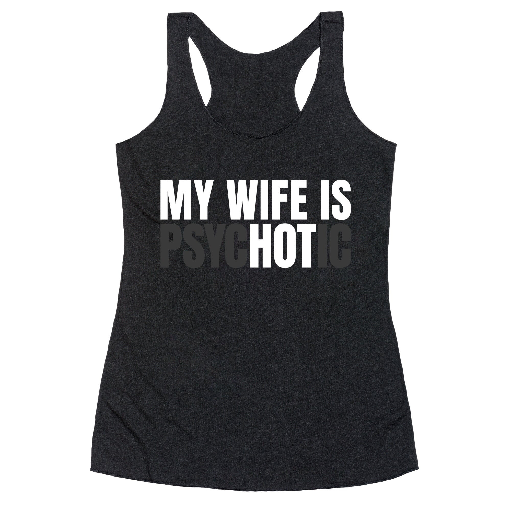 My Wife Is Psychotic Racerback Tank