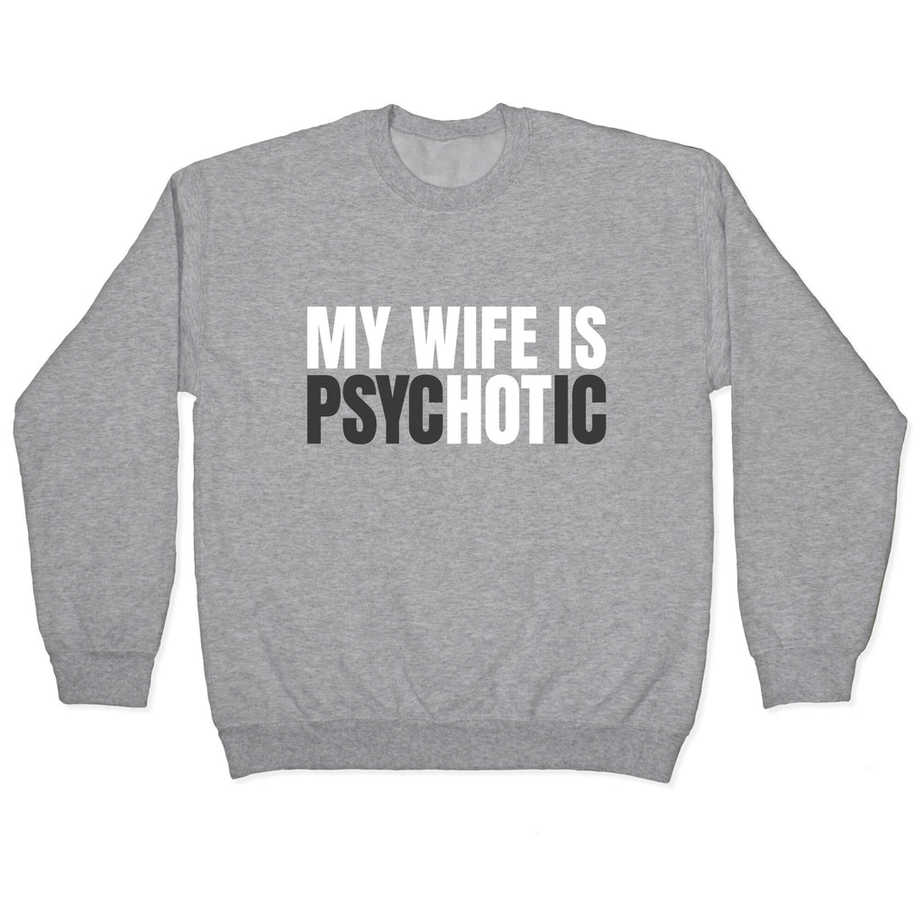 My Wife Is Psychotic Crewneck Sweatshirt