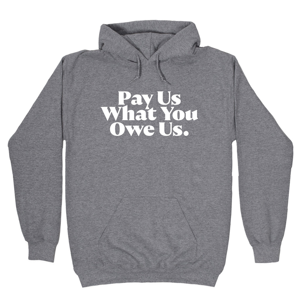 Pay Us What You Owe Us Hoodie