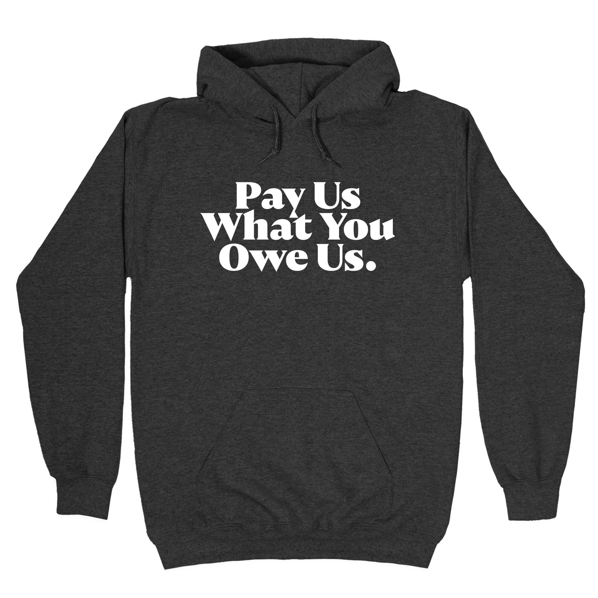 Pay Us What You Owe Us Hoodie