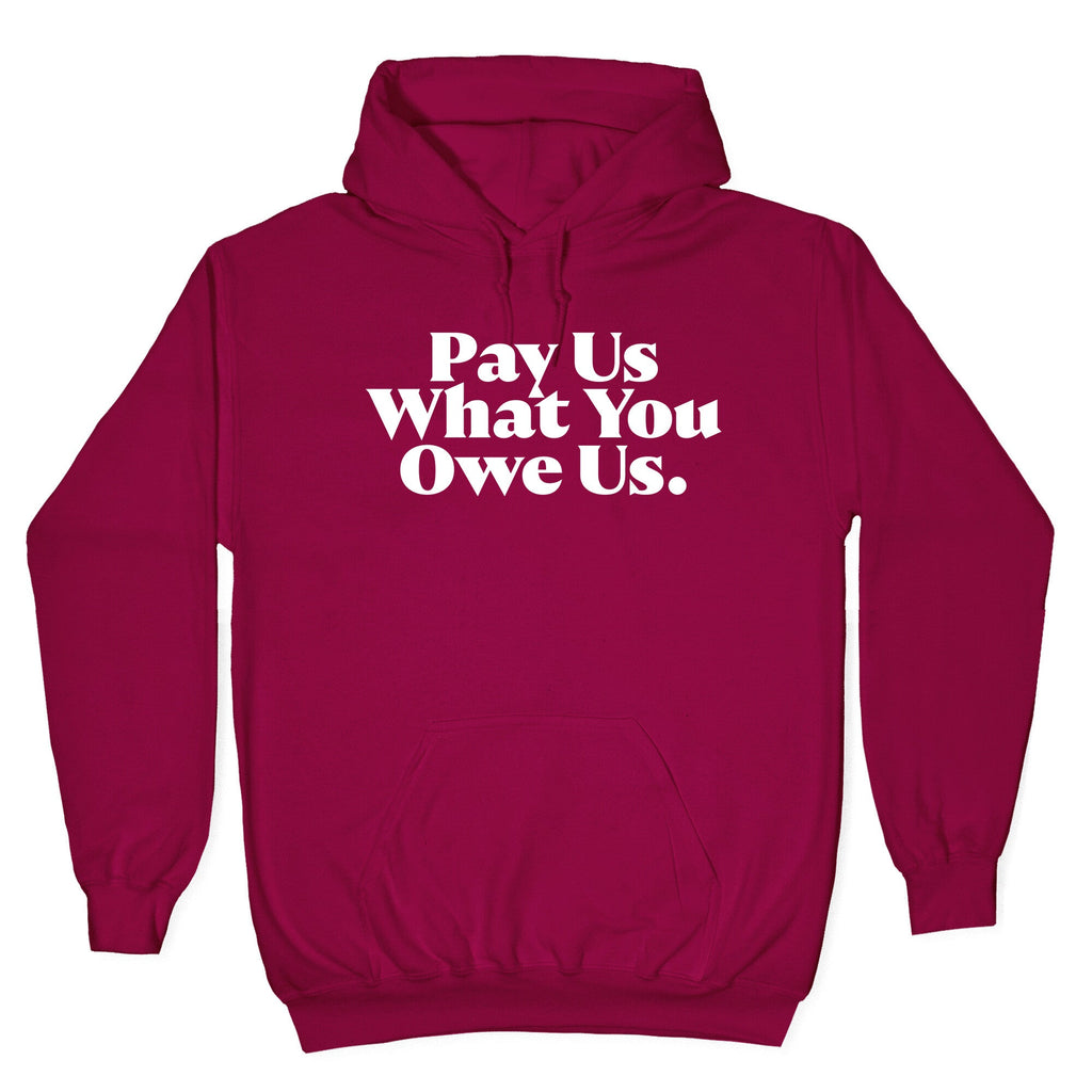 Pay Us What You Owe Us Hoodie
