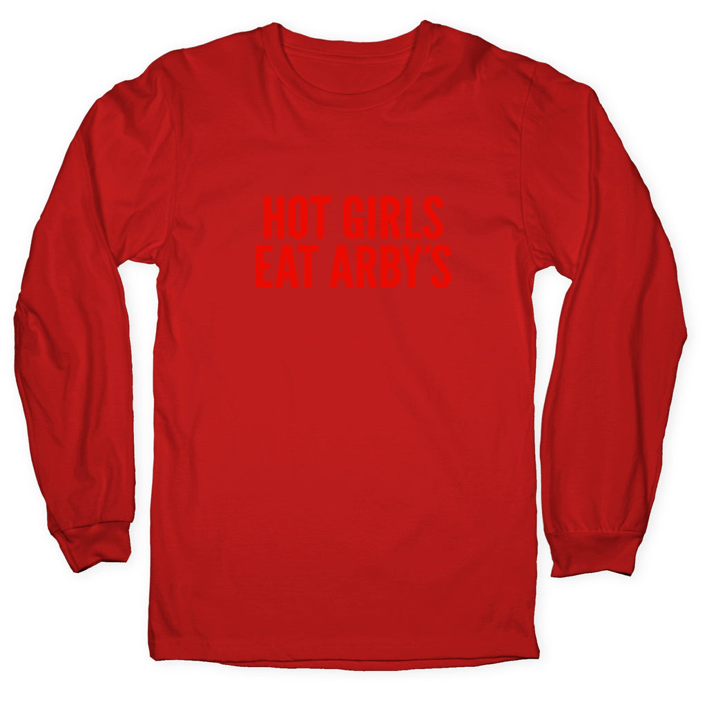 Hot Girls Eat Arbys Longsleeve Tee
