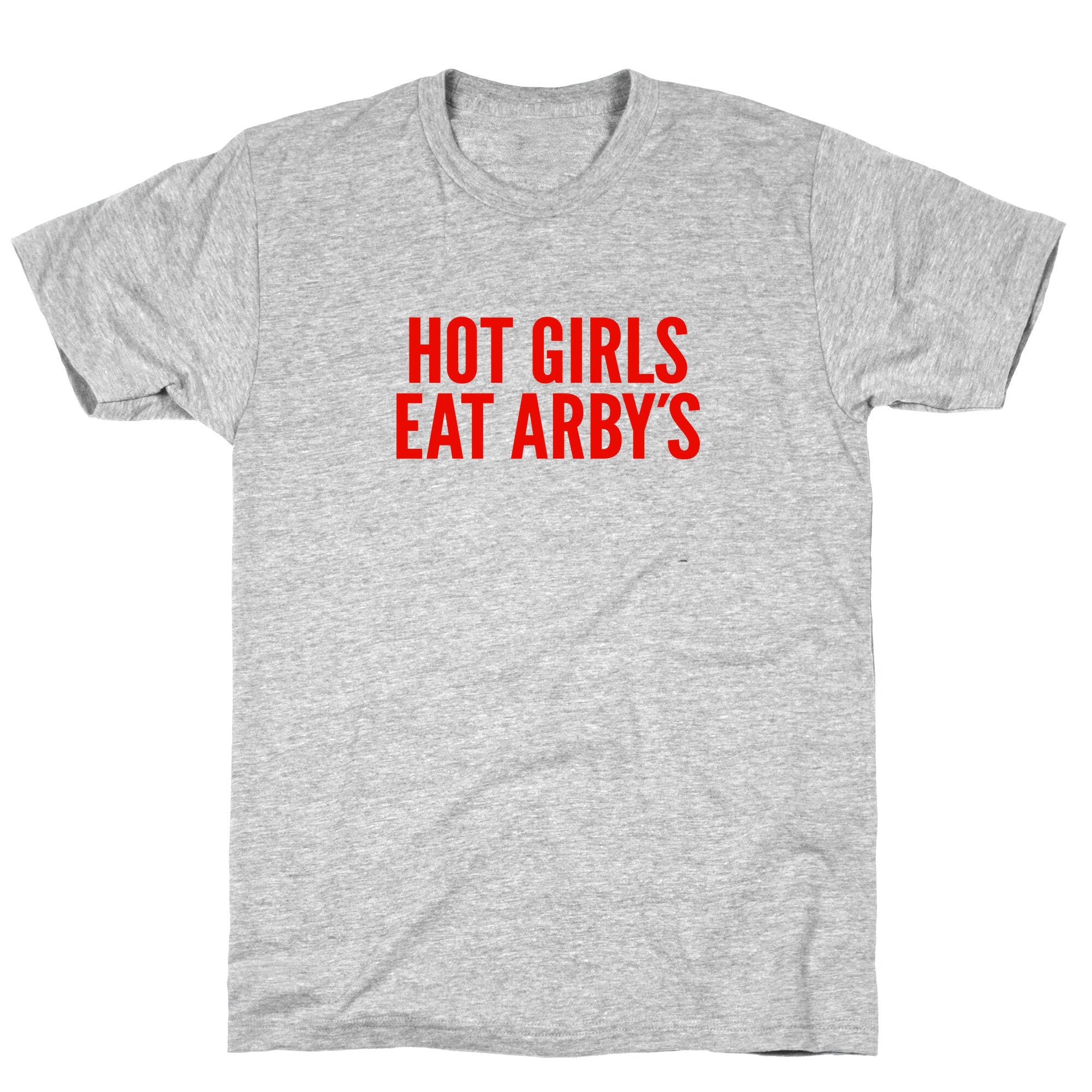 Hot Girls Eat Arbys T-Shirt